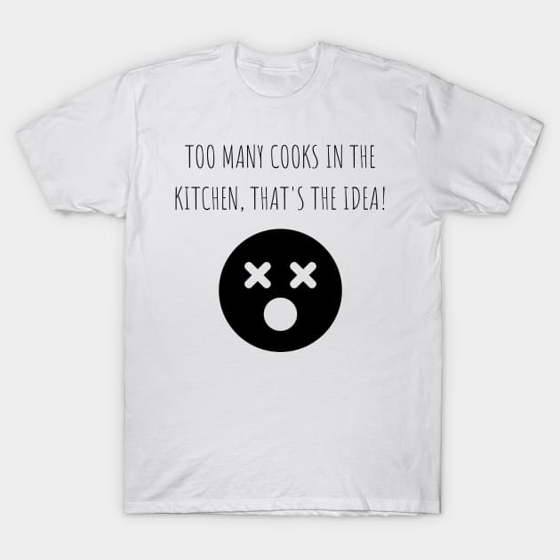 Too many cooks in the kitchen, that's the idea! T-Shirt by cap2belo